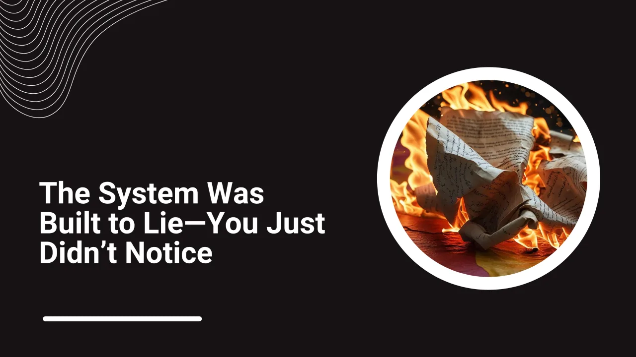 The System Was Built to Lie—You Just Didn’t Notice